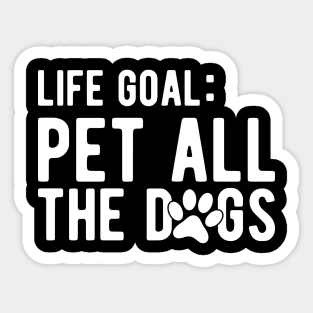 Dog - Life Goal: Pet all the dogs Sticker